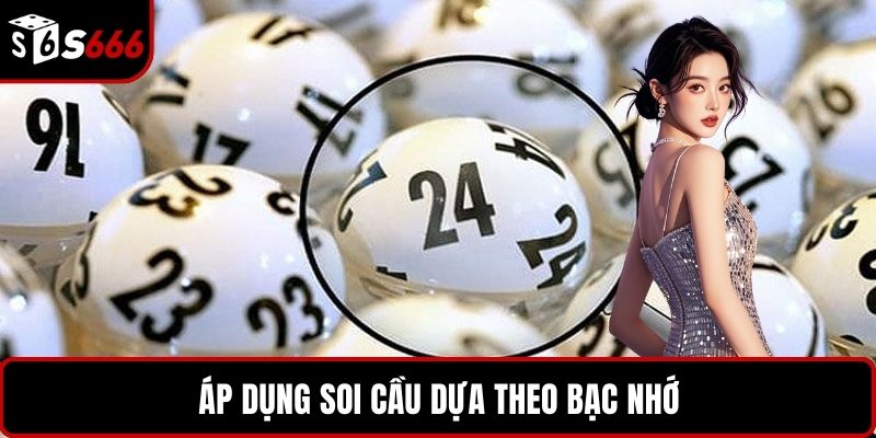Áp dụng soi cầu dựa theo bạc nhớ