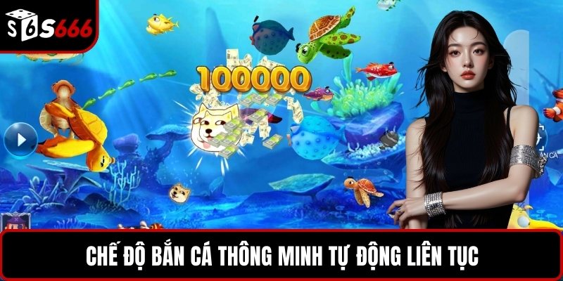 Chế độ bắn cá thông minh tự động liên tục