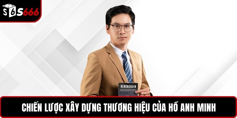 Chiến lược xây dựng thương hiệu của Hồ Anh Minh