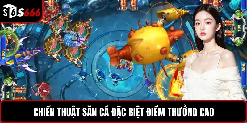 Chiến thuật săn cá đặc biệt điểm thưởng cao