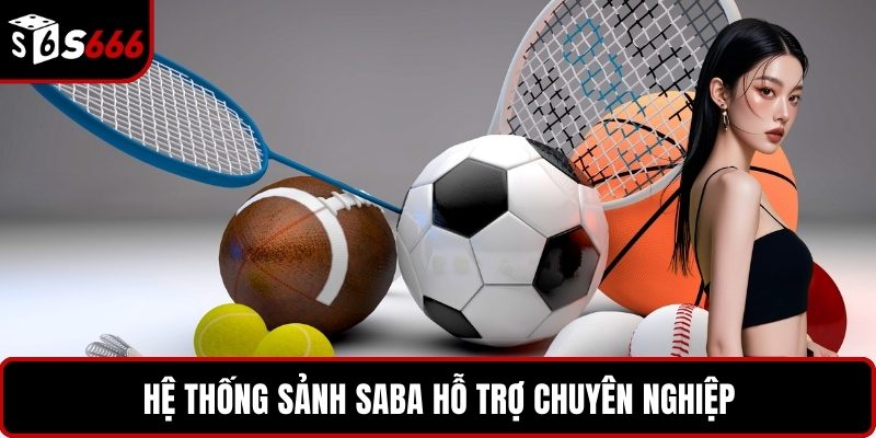 Hệ thống sảnh SABA hỗ trợ chuyên nghiệp