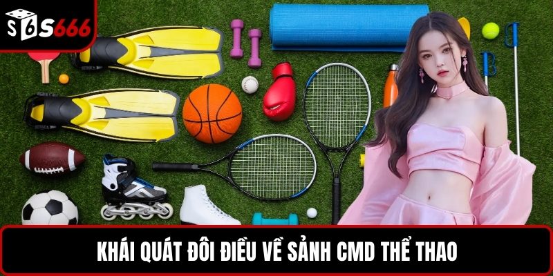 Khái quát đôi điều về sảnh CMD thể thao