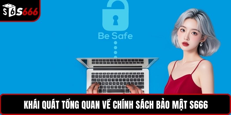 Khái quát tổng quan về chính sách bảo mật S666