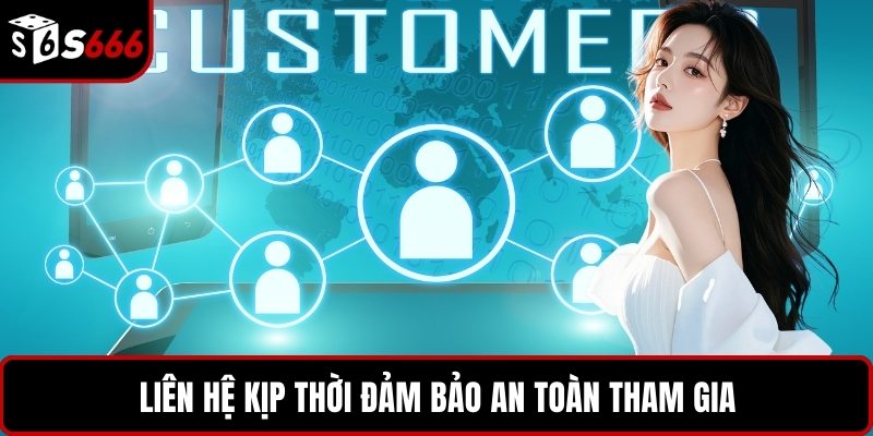 Liên hệ kịp thời đảm bảo an toàn tham gia