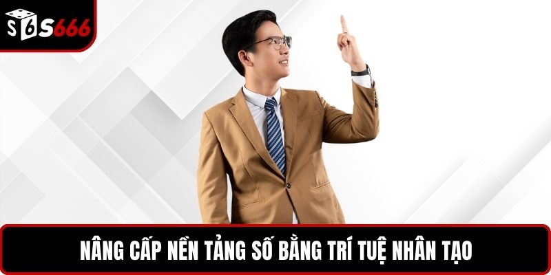 Nâng cấp nền tảng số bằng trí tuệ nhân tạo