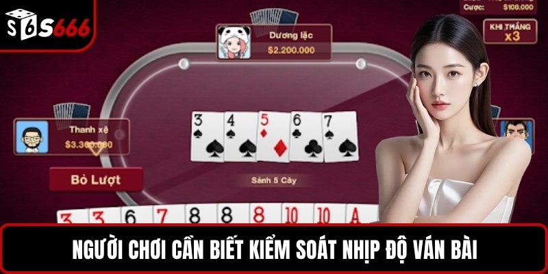 Người chơi cần biết kiểm soát nhịp độ ván bài