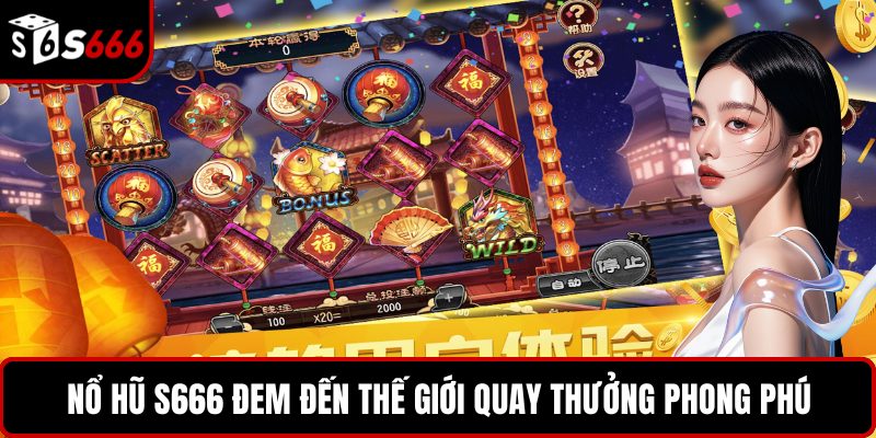 Nổ hũ S666 đem đến thế giới quay thưởng phong phú