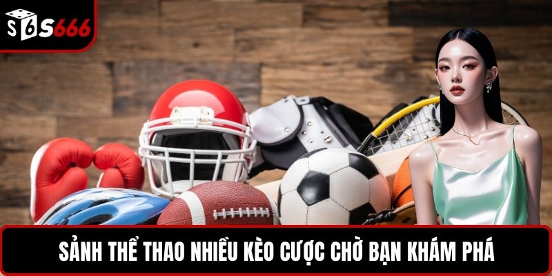 Sảnh thể thao nhiều kèo cược chờ bạn khám phá