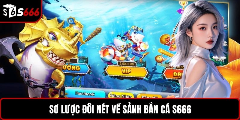 Sơ lược đôi nét về sảnh bắn cá S666