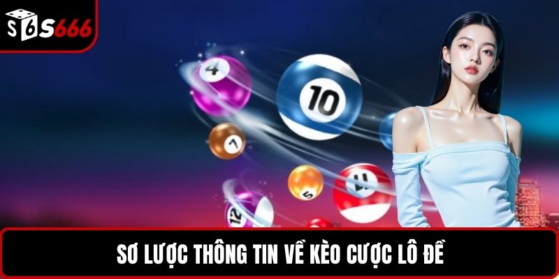 Sơ lược thông tin về kèo cược lô đề