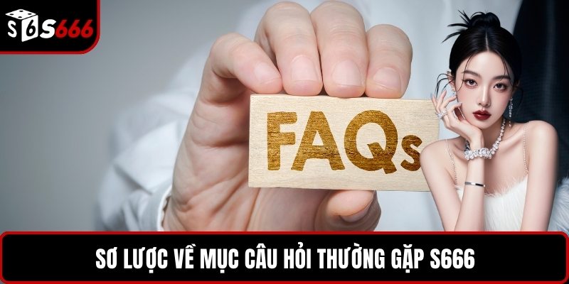 Sơ lược về mục câu hỏi thường gặp S666