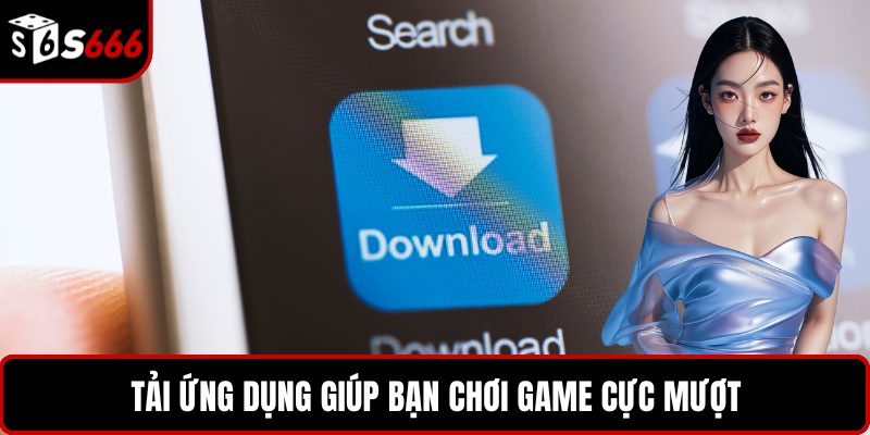 Tải ứng dụng giúp bạn chơi game cực mượt