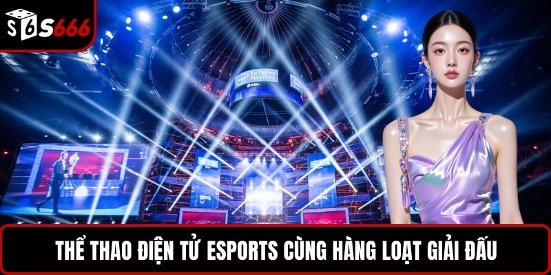 Thể thao điện tử eSports cùng hàng loạt giải đấu