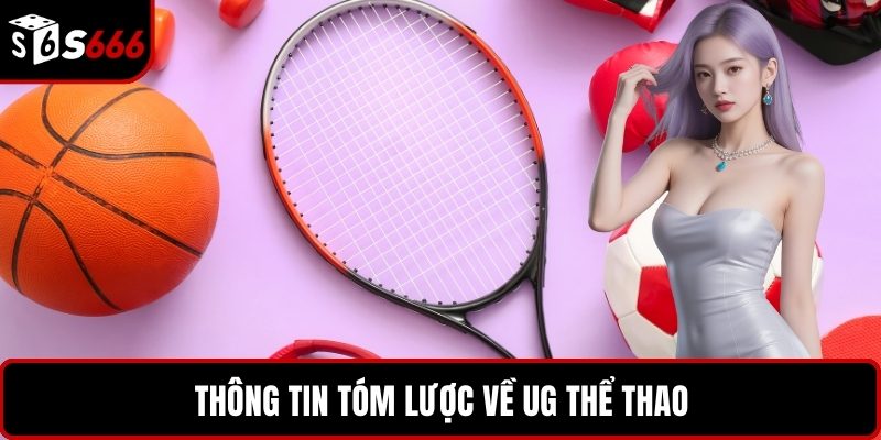 Thông tin tóm lược về UG Thể Thao
