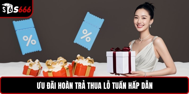 Ưu đãi hoàn trả thua lỗ tuần hấp dẫn