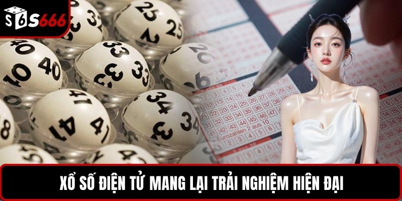 Xổ số điện tử mang lại trải nghiệm hiện đại