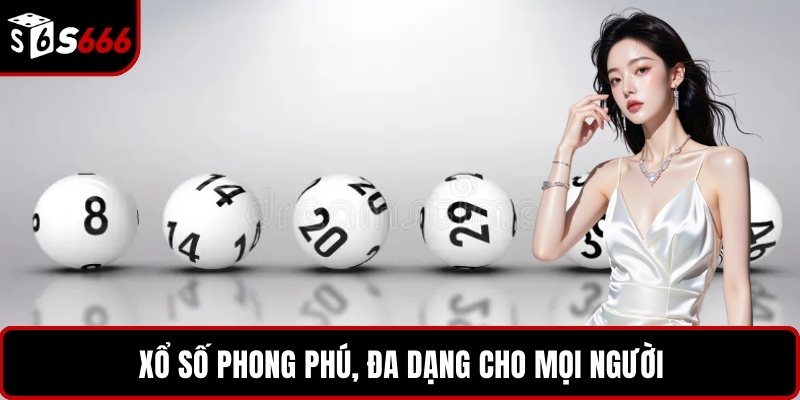 Xổ số phong phú, đa dạng cho mọi người