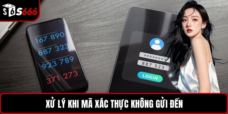 Xử lý khi mã xác thực không gửi đến